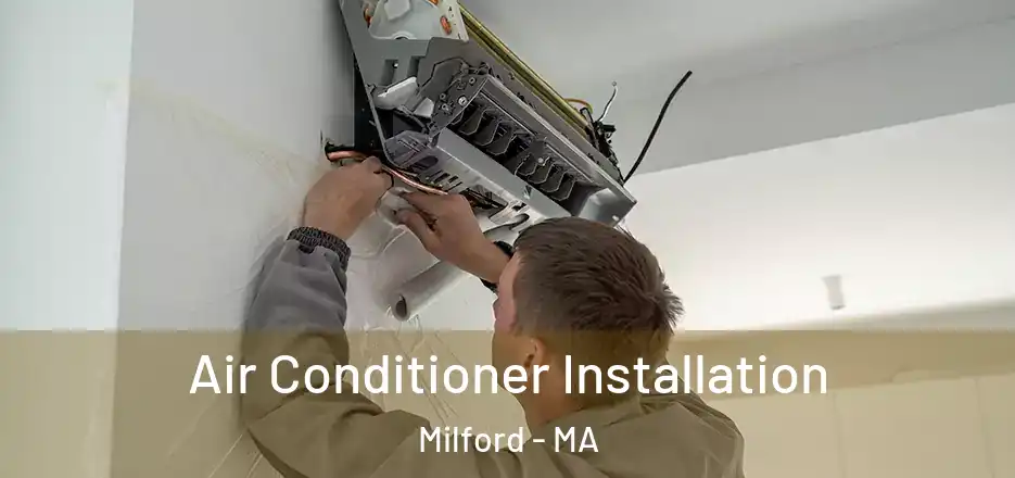Air Conditioner Installation Milford - MA