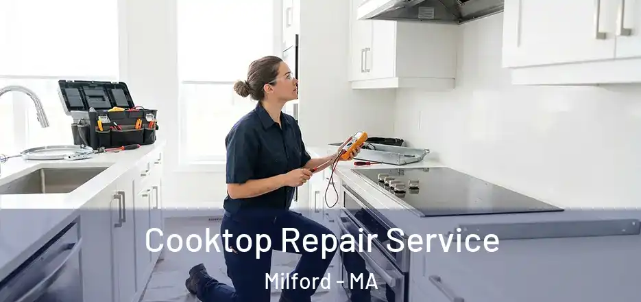 Cooktop Repair Service Milford - MA